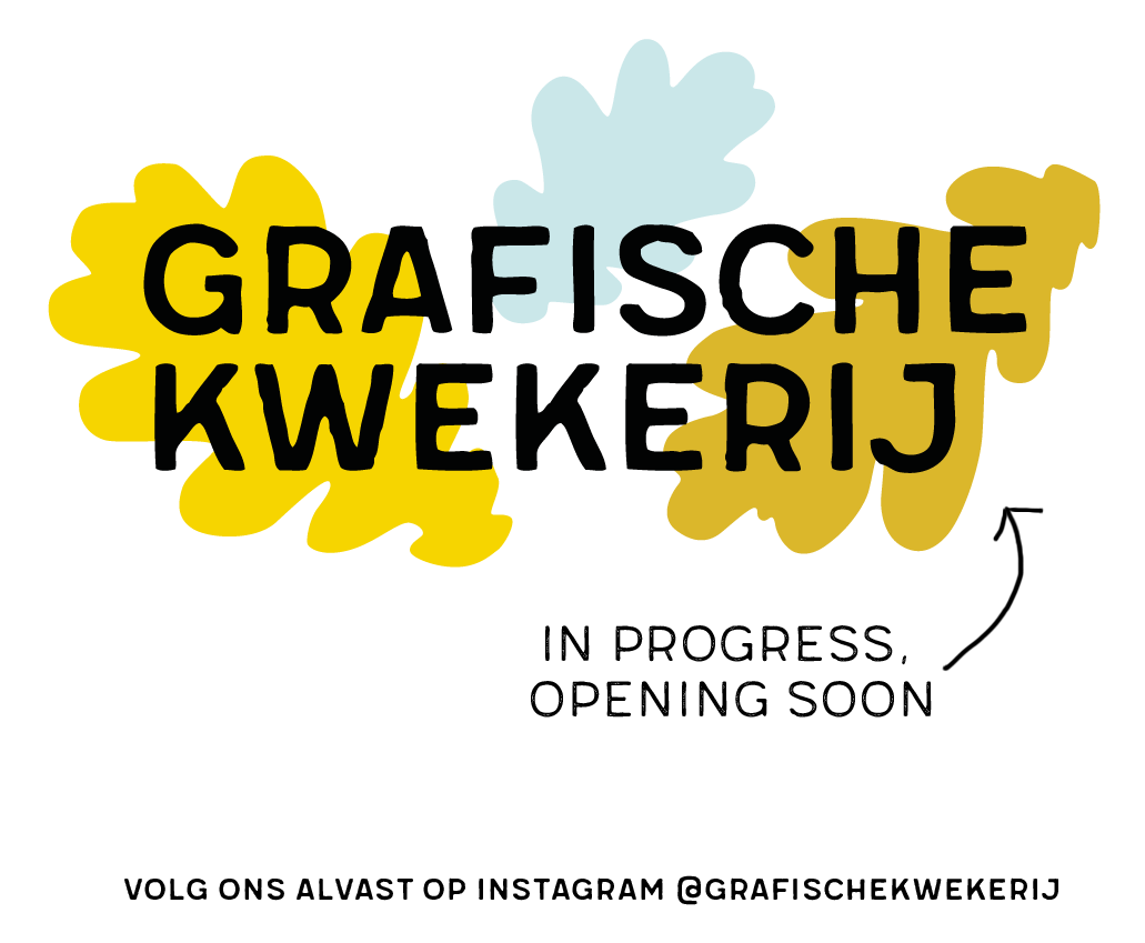 Grafische Kwekerij - In progress, Opening Soon - Volg ons alvast op Instagram @grafischekwekerij